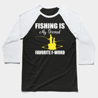 Fishing is my second favorite F-word Baseball T-Shirt